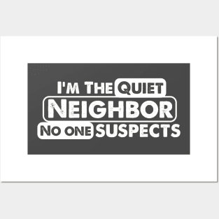 I'm The Quiet Neighbor No One Suspects funny saying Posters and Art